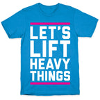 Let's Lift Heavy Things T-Shirt