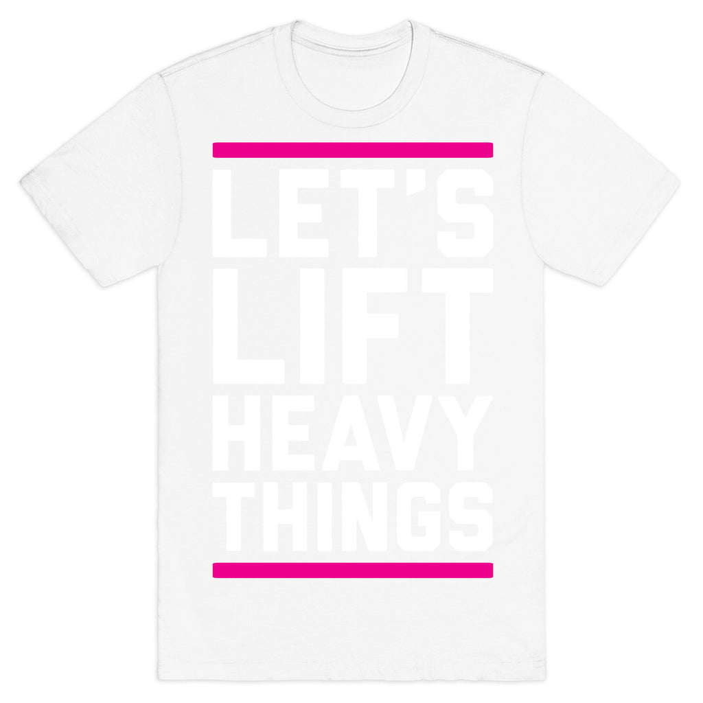 Let's Lift Heavy Things T-Shirt