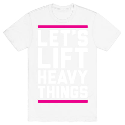 Let's Lift Heavy Things T-Shirt