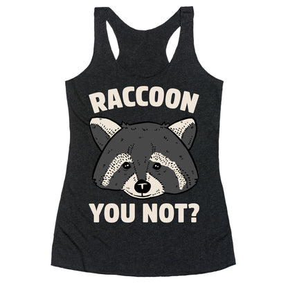 Raccoon You Not? Racerback Tank
