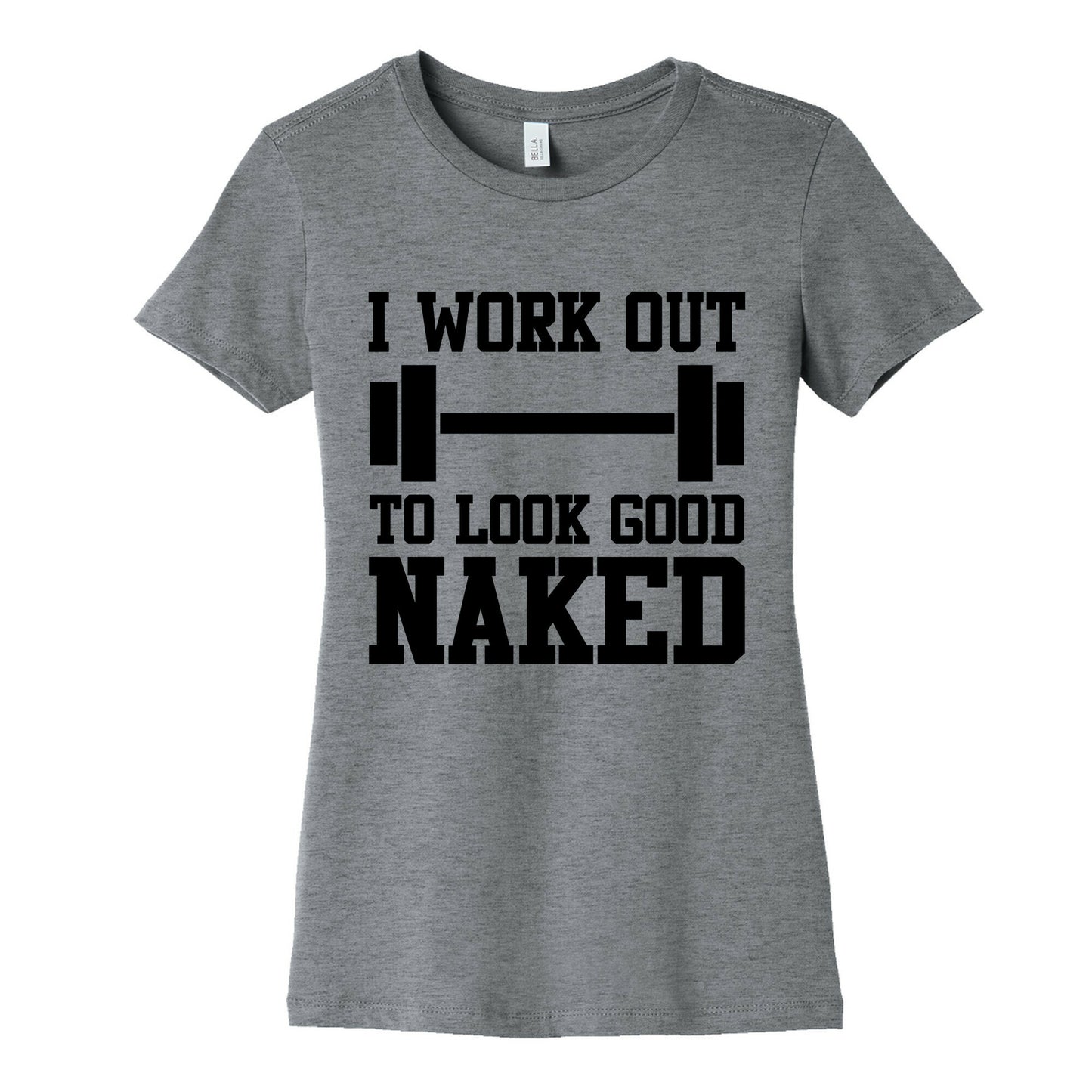 I Work Out To Look Good Naked Women's Cotton Tee