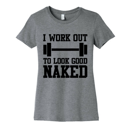 I Work Out To Look Good Naked Women's Cotton Tee