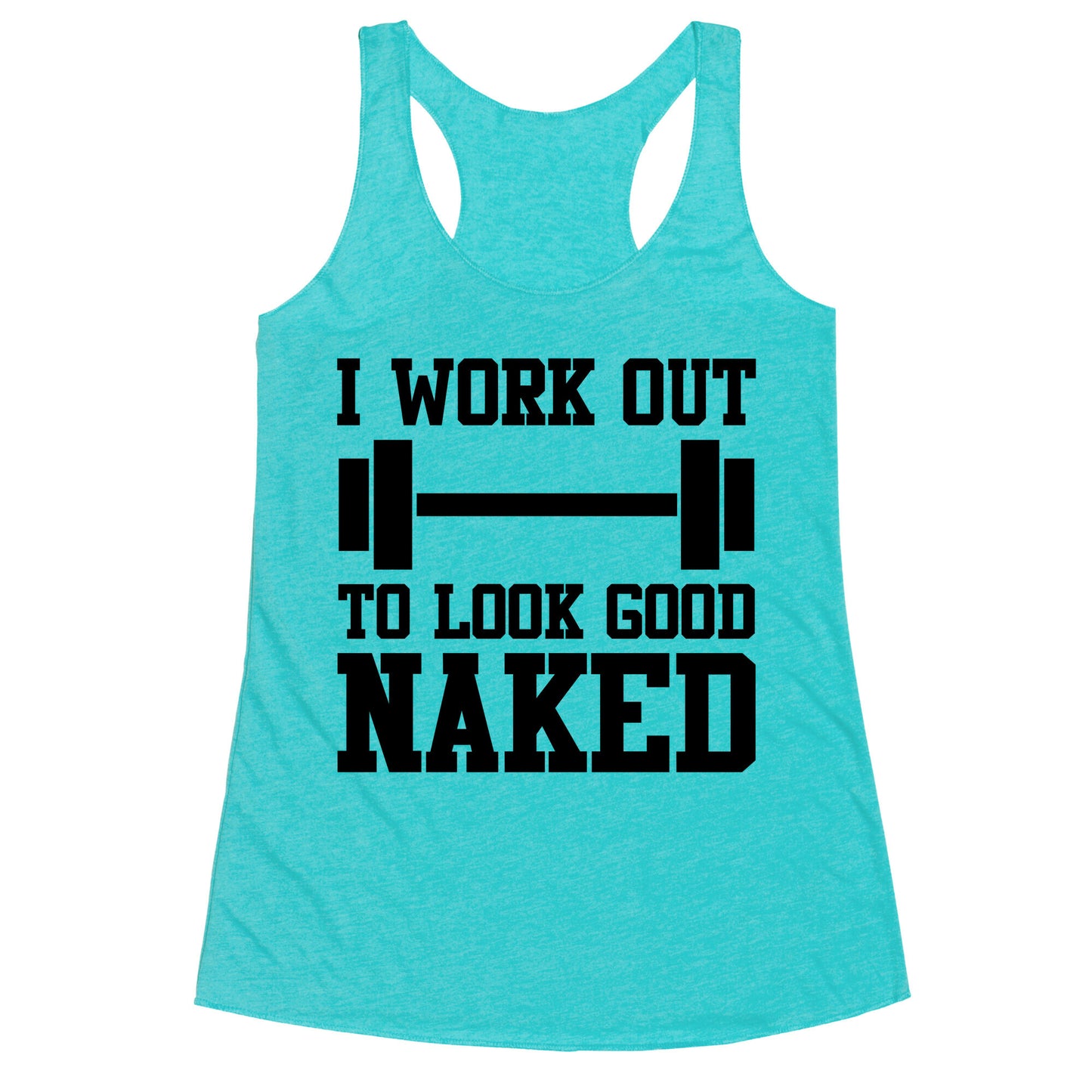 I Work Out To Look Good Naked Racerback Tank