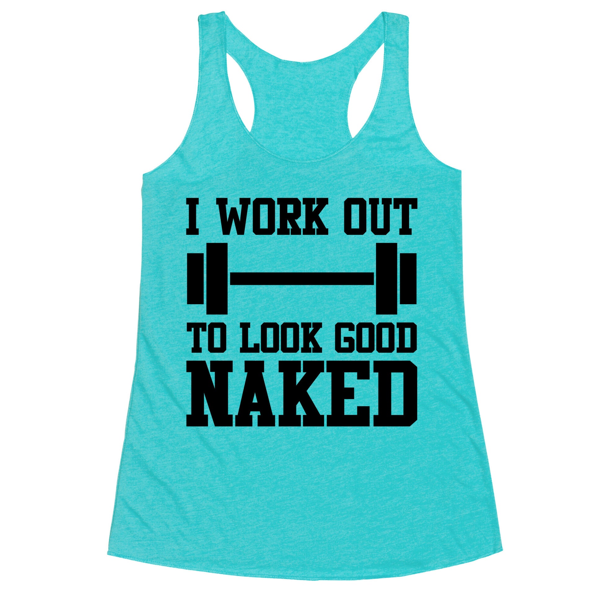 I Work Out To Look Good Naked Racerback Tank