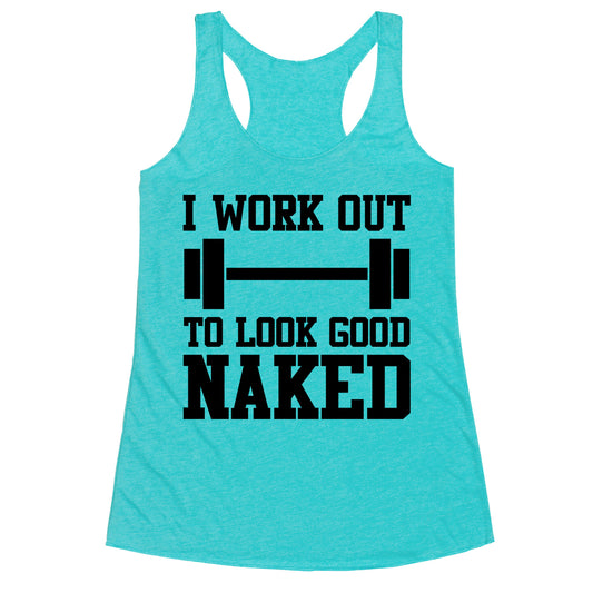 I Work Out To Look Good Naked Racerback Tank