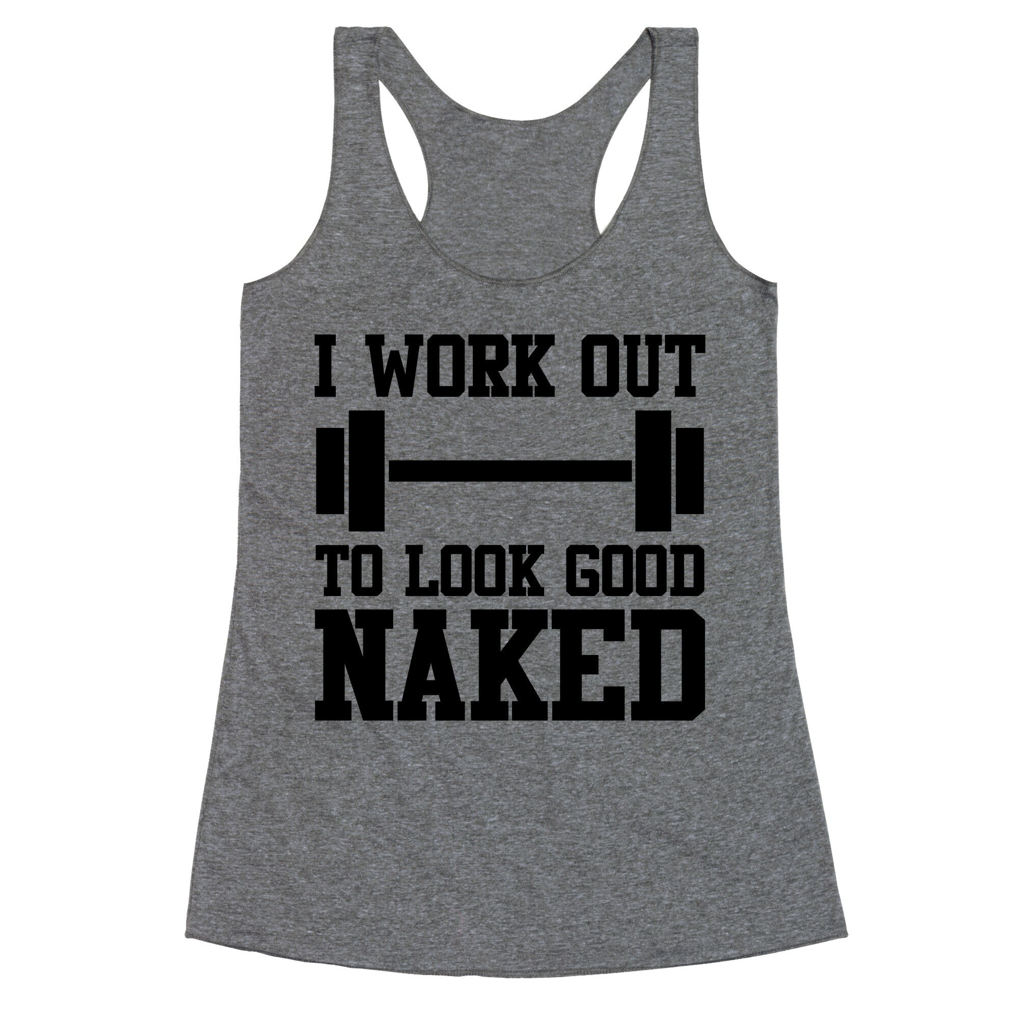 I Work Out To Look Good Naked Racerback Tank