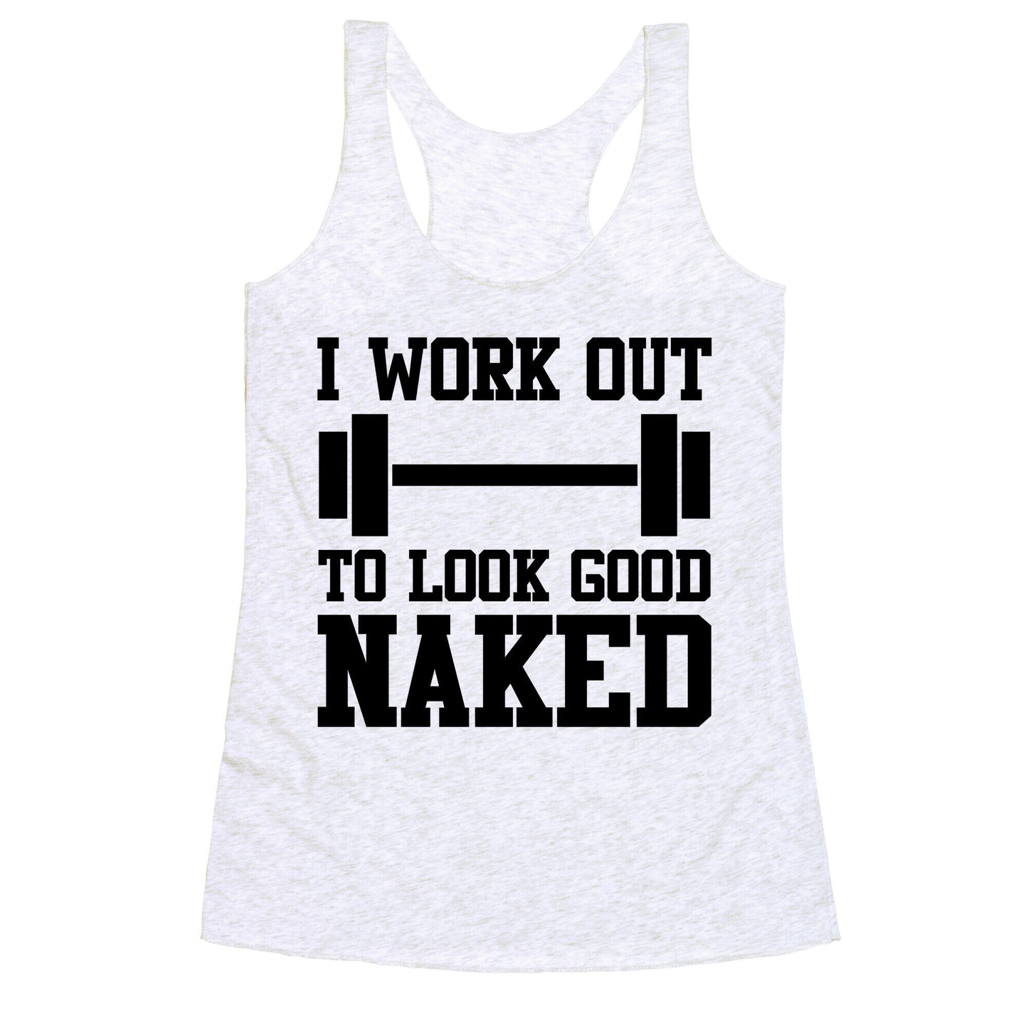 I Work Out To Look Good Naked Racerback Tank