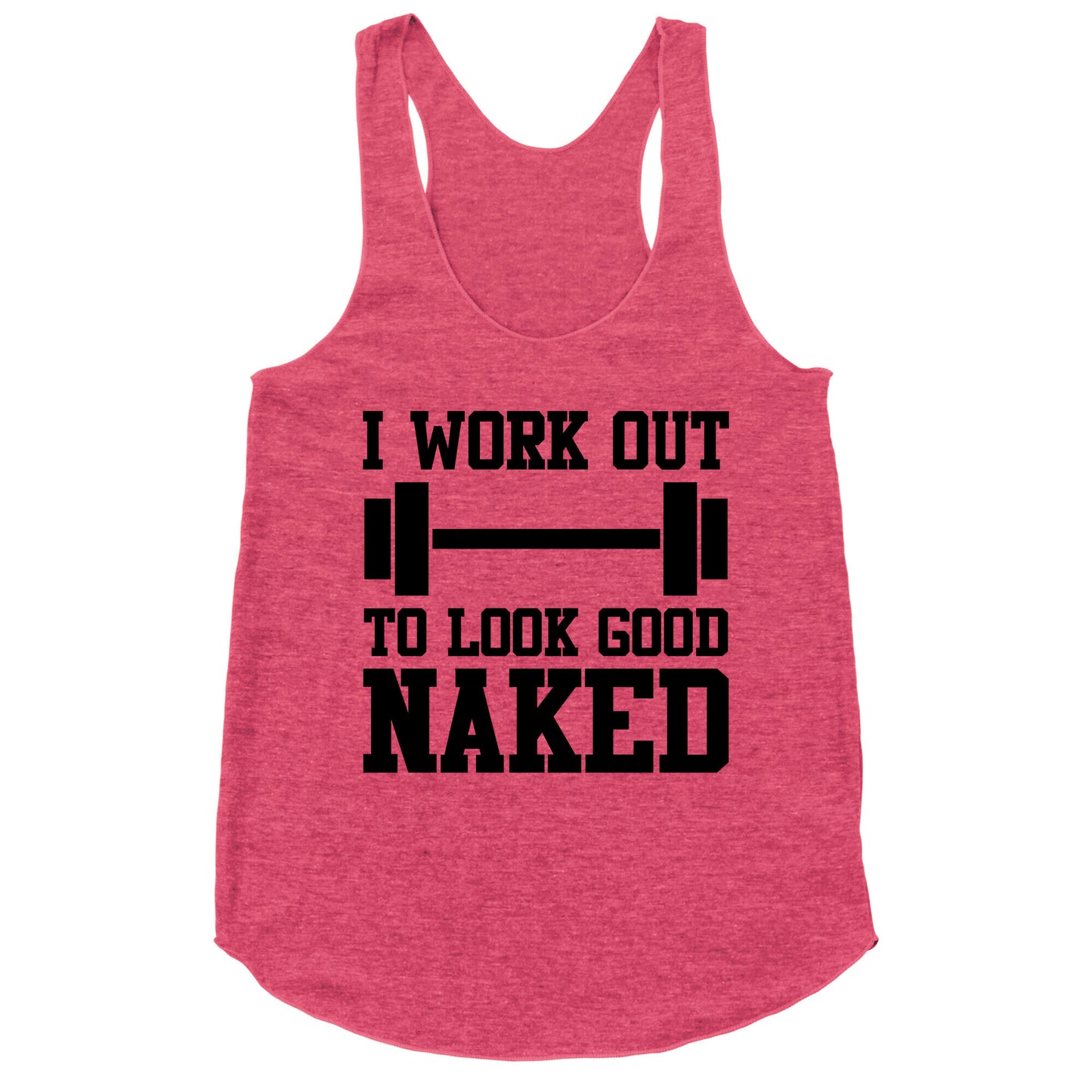 I Work Out To Look Good Naked Racerback Tank