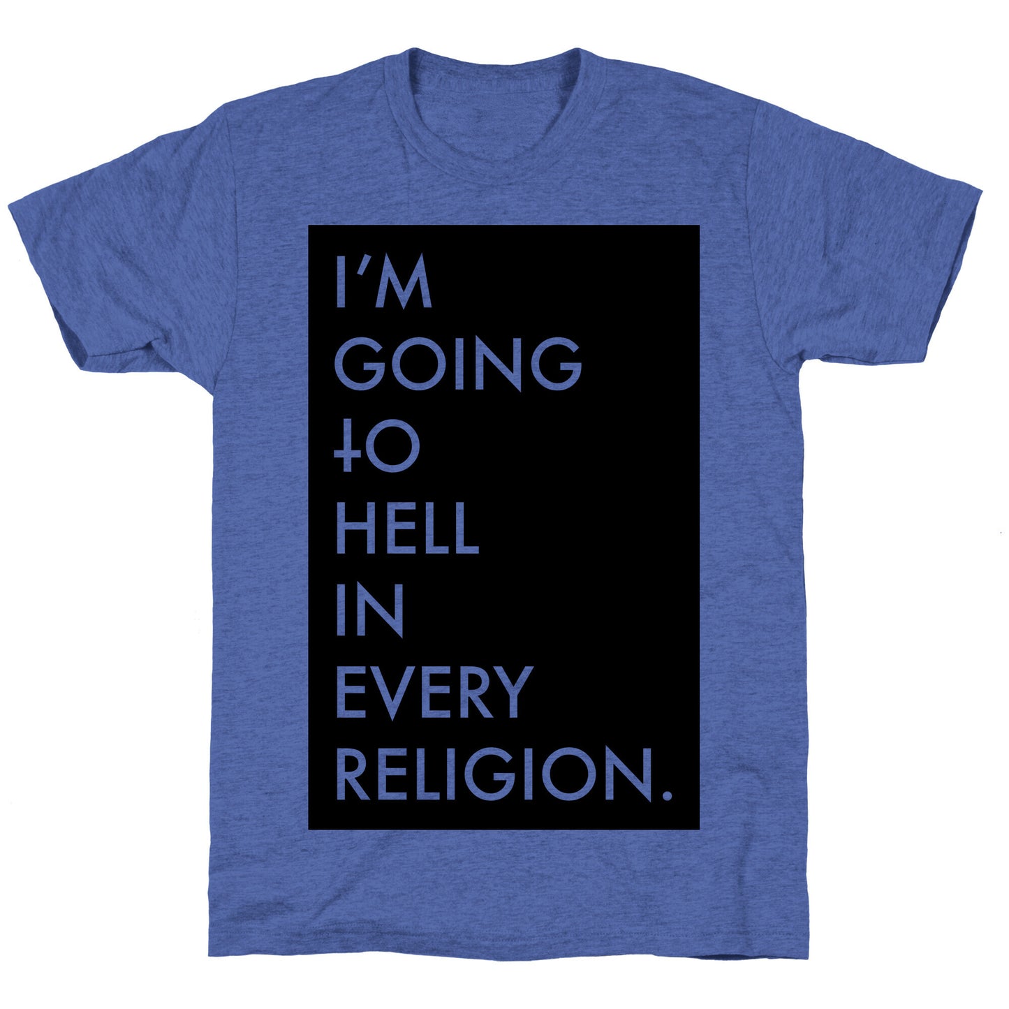 I'm Going To Hell Unisex Triblend Tee