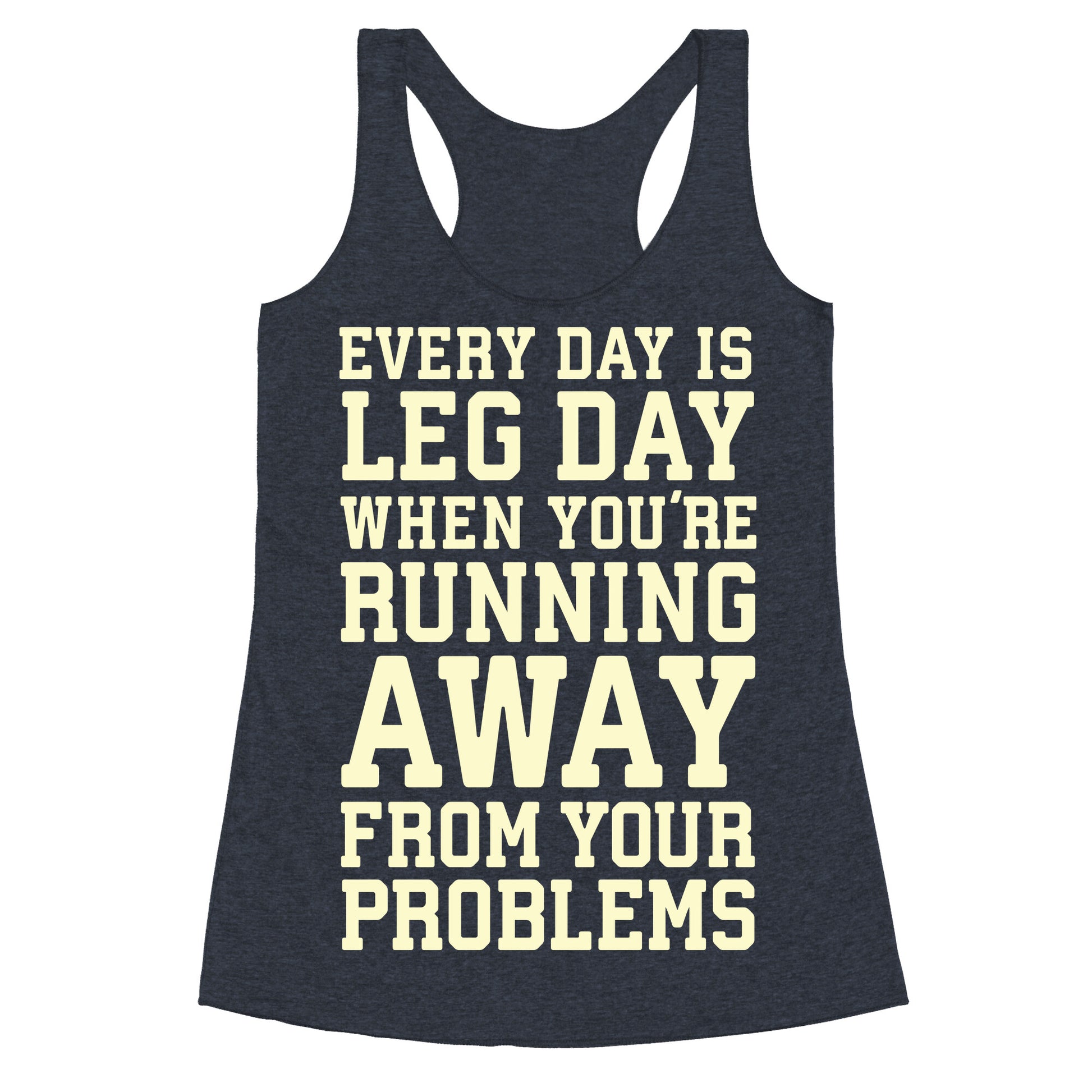 Every Day Is Leg Day When You're Running Away From Your Problems Racerback Tank