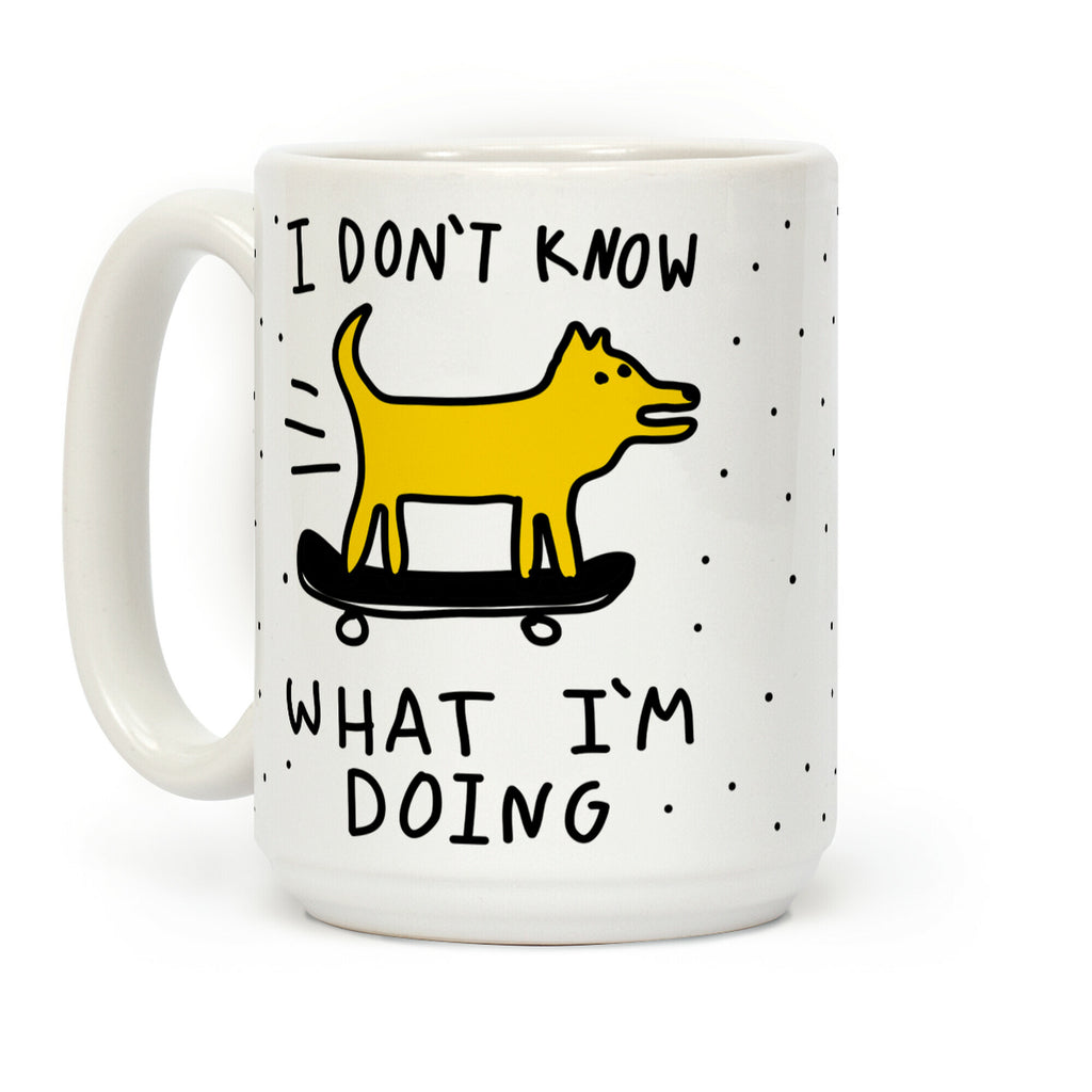 I Don't Know What I'm Doing Coffee Mug
