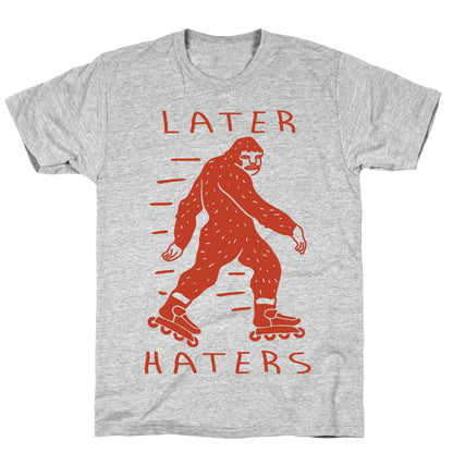 Later Haters Bigfoot T-Shirt