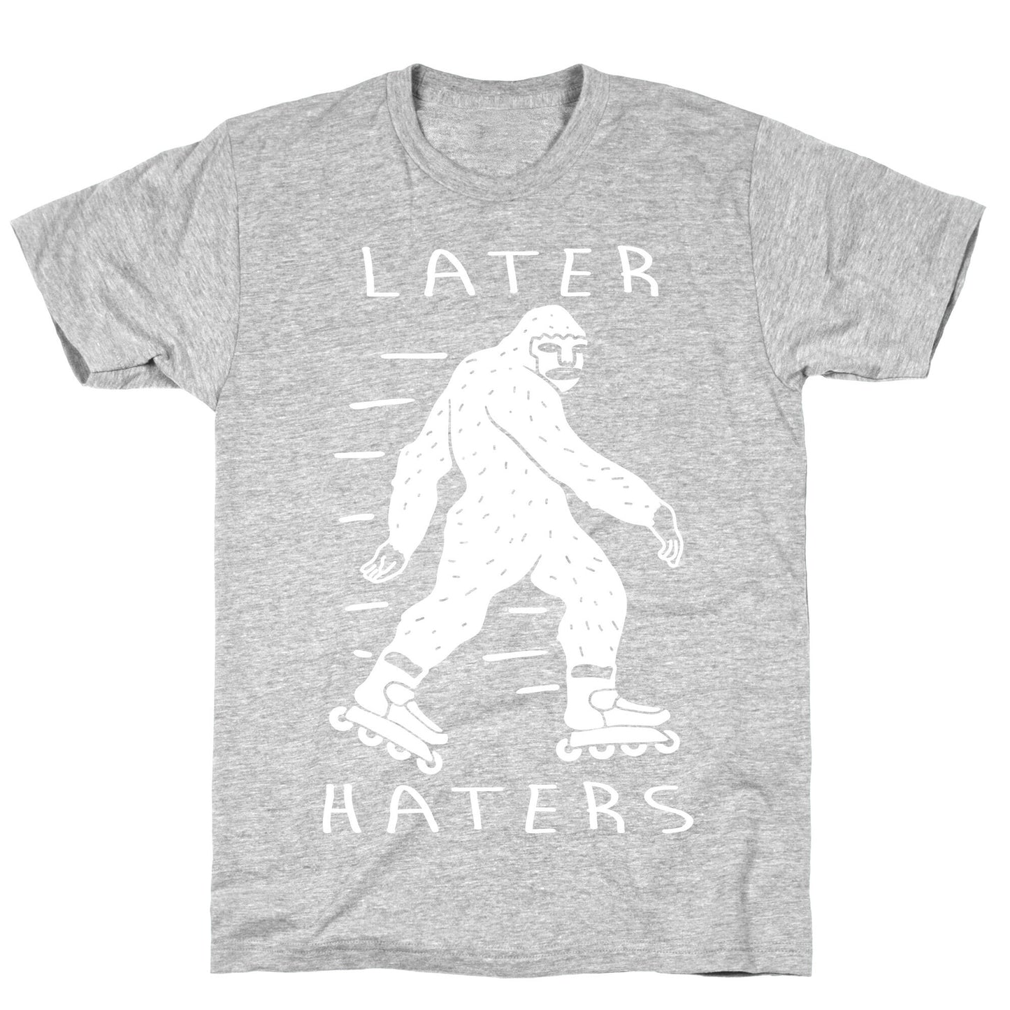 Later Haters Bigfoot T-Shirt