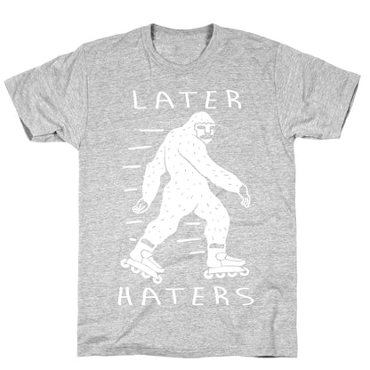 Later Haters Bigfoot T-Shirt