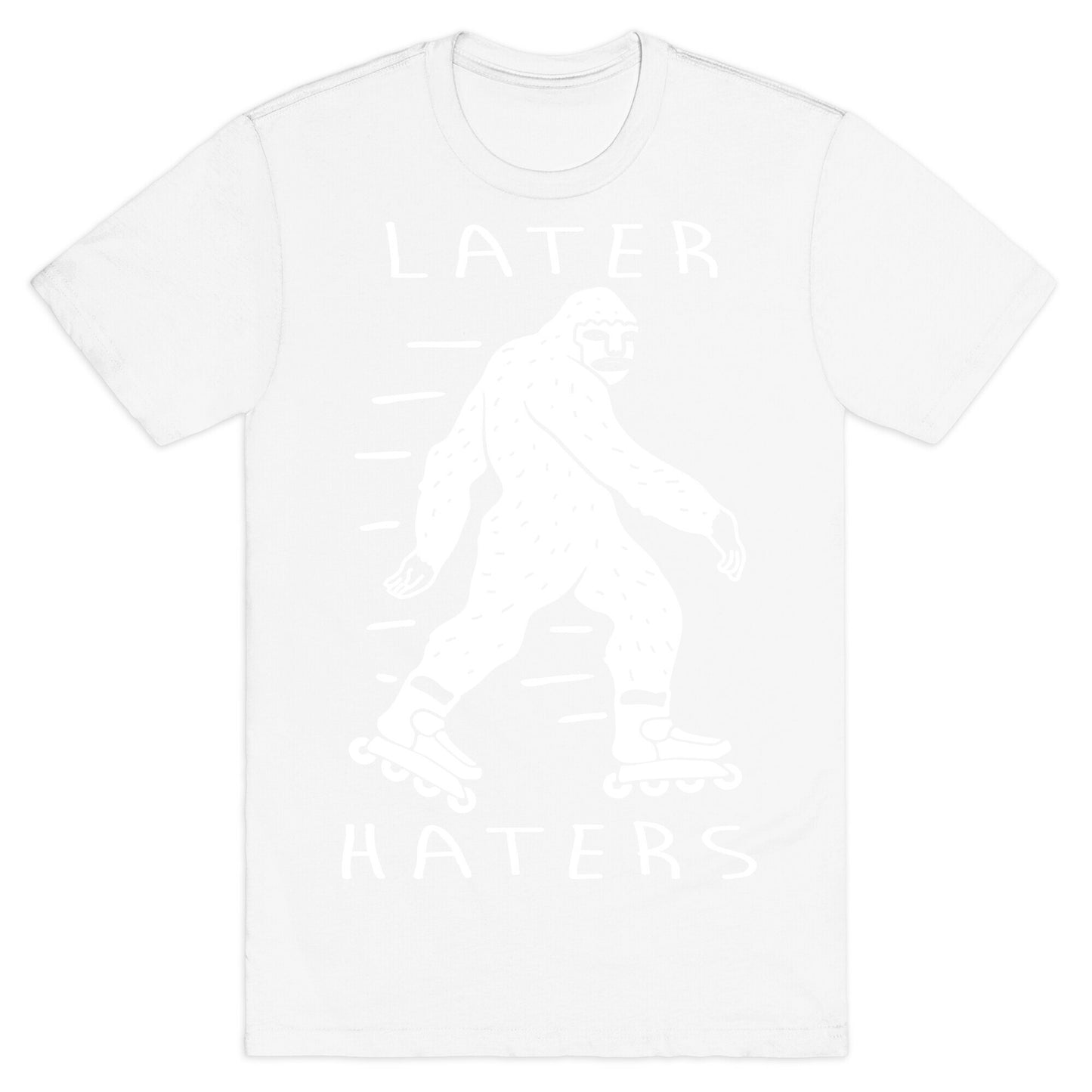 Later Haters Bigfoot T-Shirt