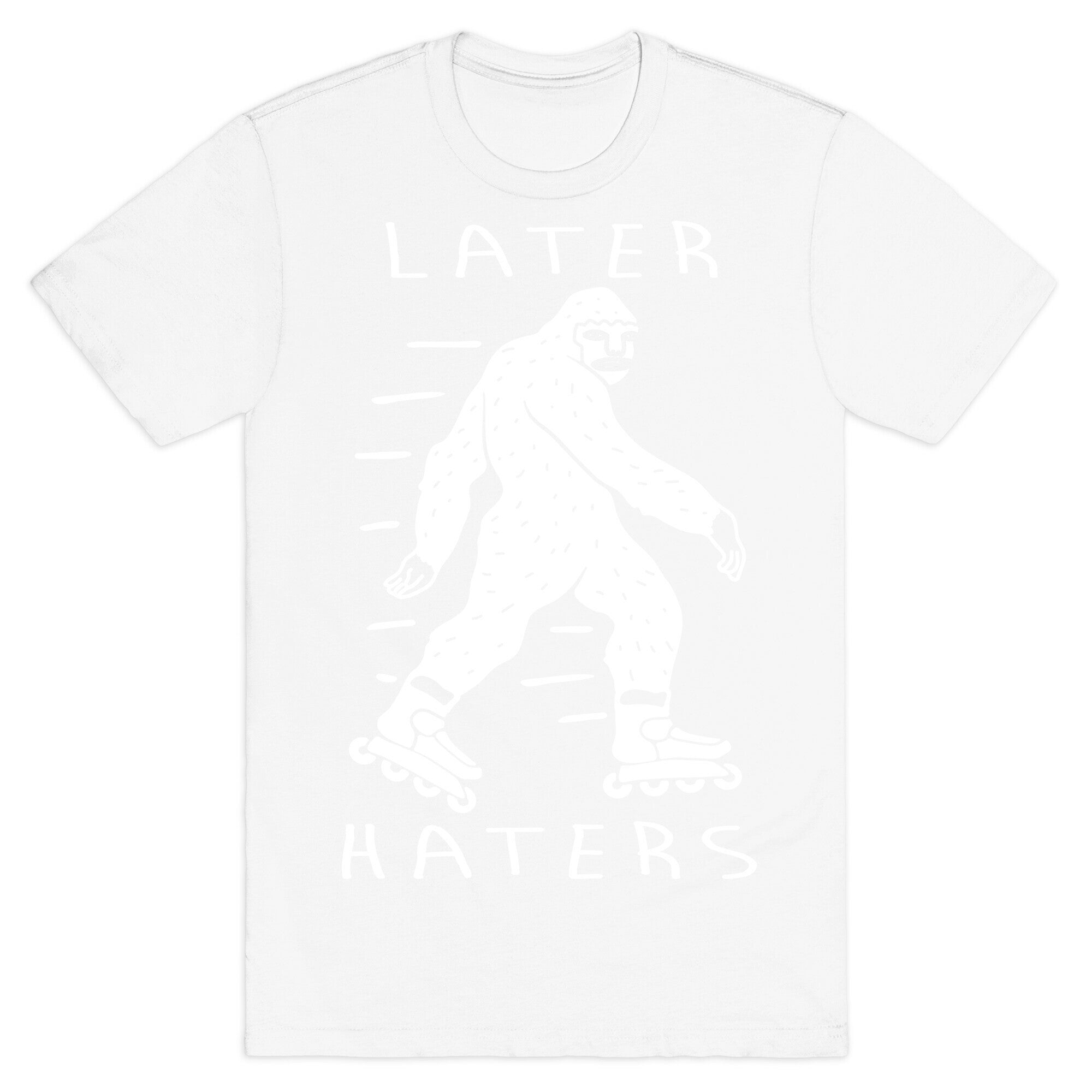 Later Haters Bigfoot T-Shirt