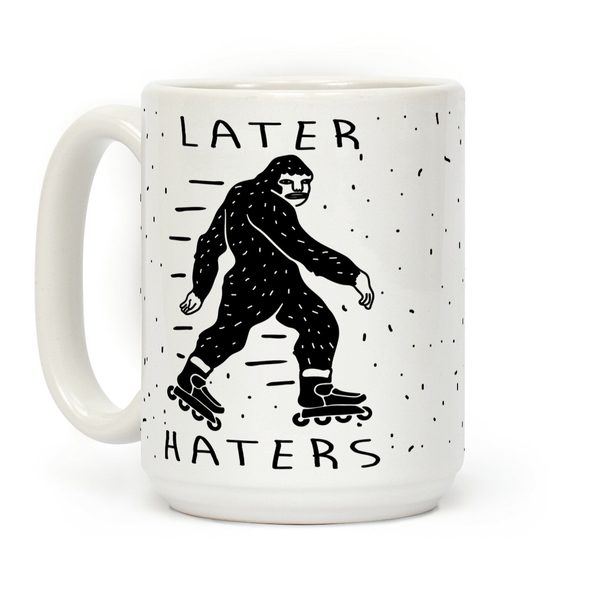 Later Haters Bigfoot Coffee Mug