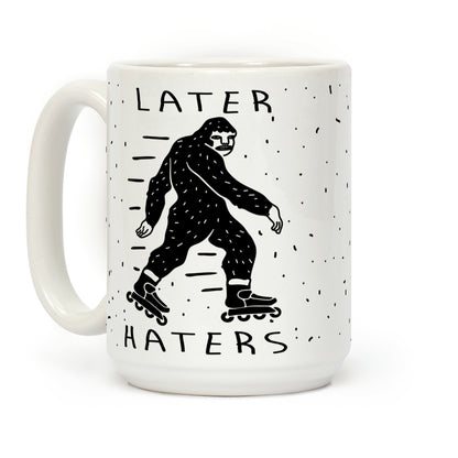 Later Haters Bigfoot Coffee Mug
