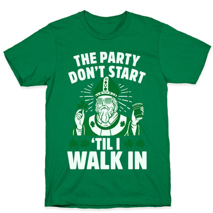 The Party Don't Start Till I Walk In (St. Patrick) T-Shirt