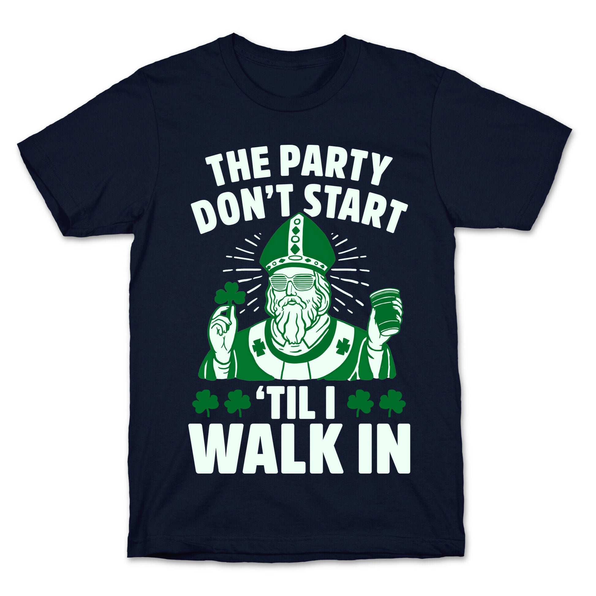 The Party Don't Start Till I Walk In (St. Patrick) T-Shirt
