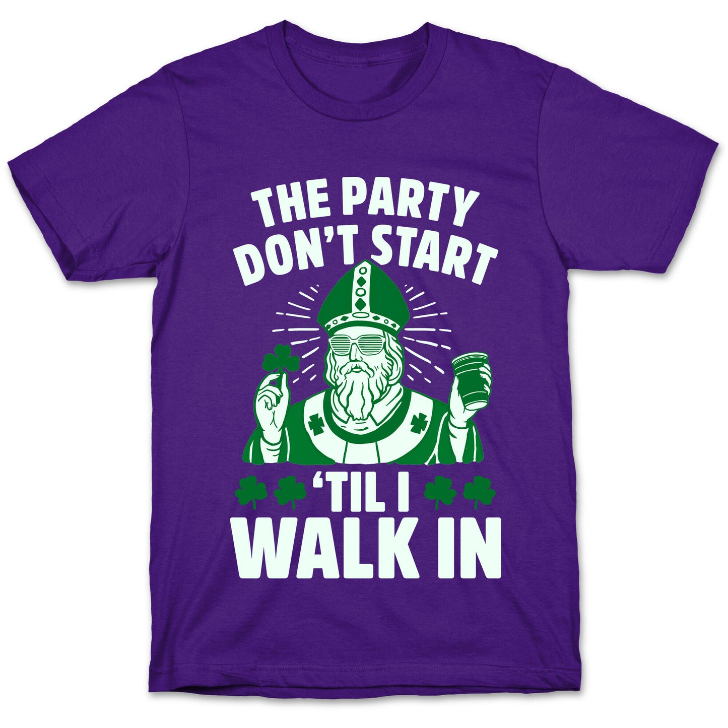 The Party Don't Start Till I Walk In (St. Patrick) T-Shirt