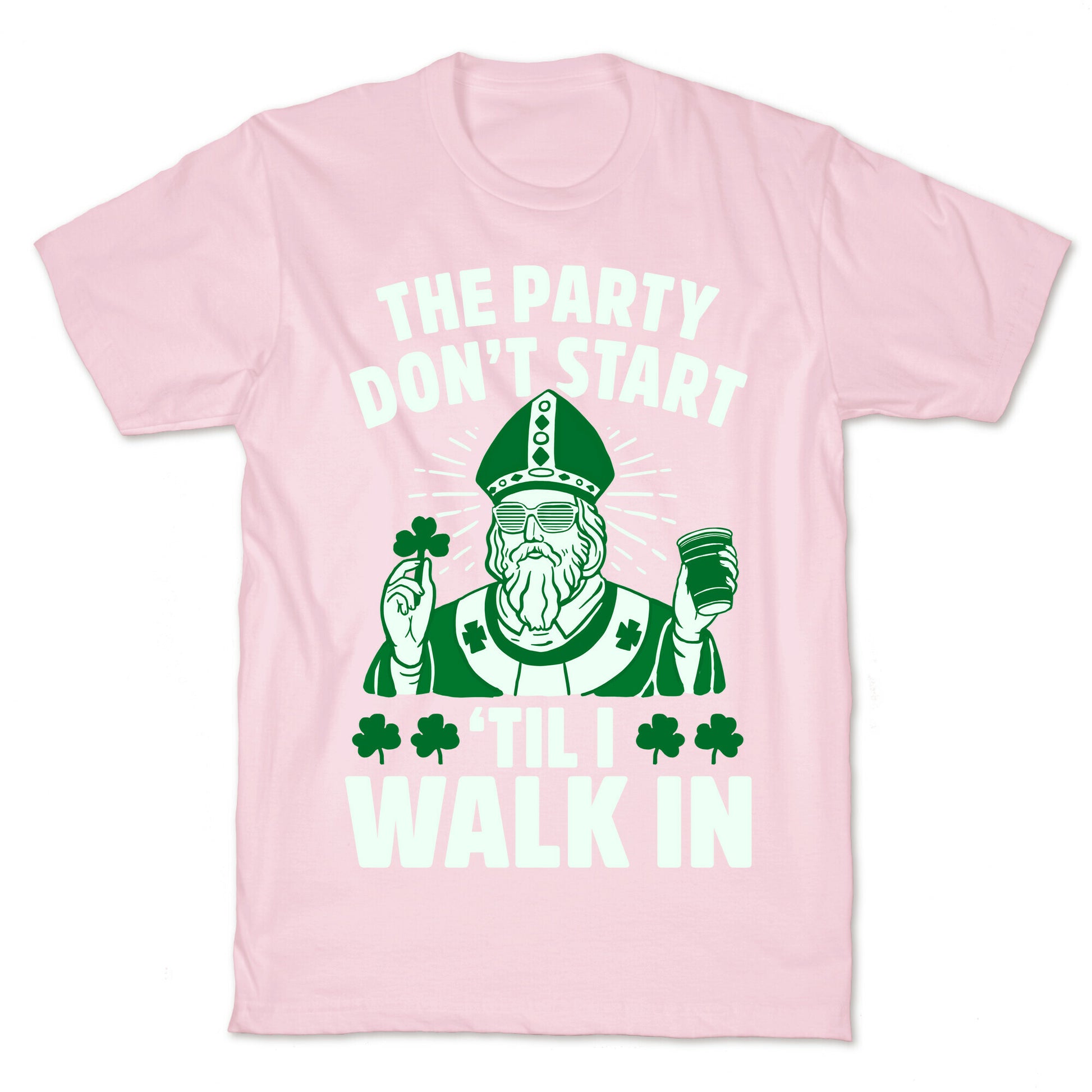 The Party Don't Start Till I Walk In (St. Patrick) T-Shirt