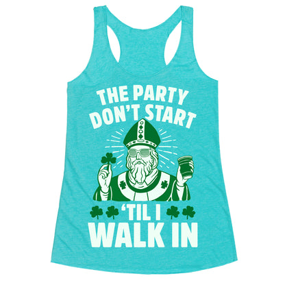 The Party Don't Start Till I Walk In (St. Patrick) Racerback Tank