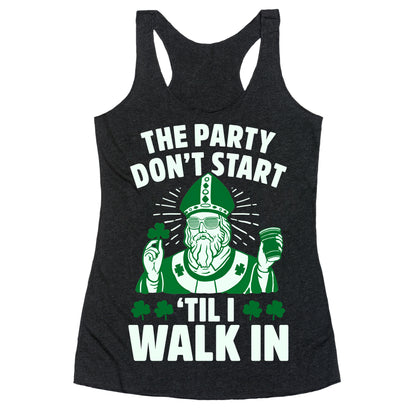 The Party Don't Start Till I Walk In (St. Patrick) Racerback Tank