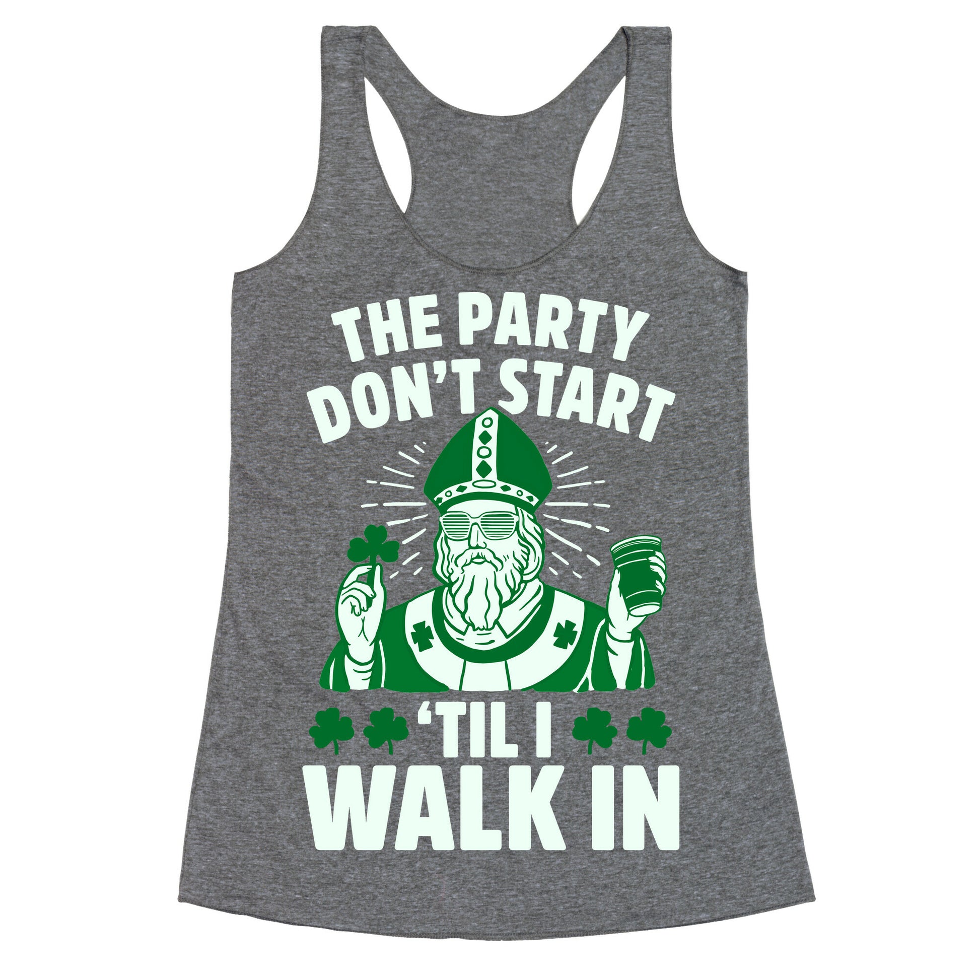 The Party Don't Start Till I Walk In (St. Patrick) Racerback Tank