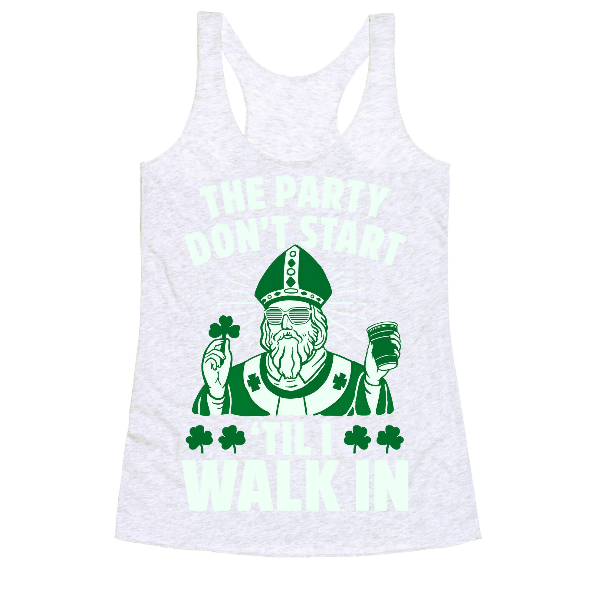 The Party Don't Start Till I Walk In (St. Patrick) Racerback Tank