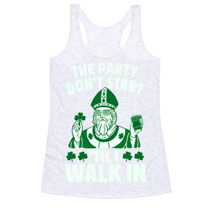 The Party Don't Start Till I Walk In (St. Patrick) Racerback Tank