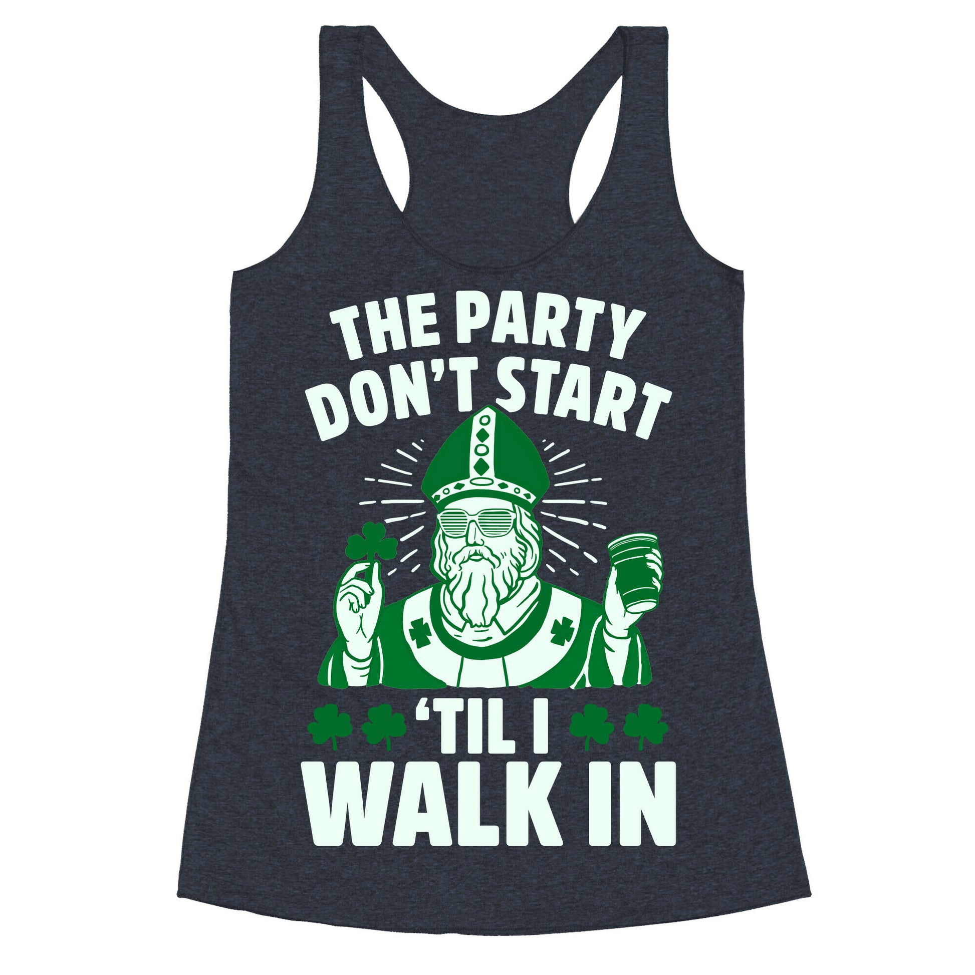 The Party Don't Start Till I Walk In (St. Patrick) Racerback Tank