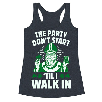The Party Don't Start Till I Walk In (St. Patrick) Racerback Tank