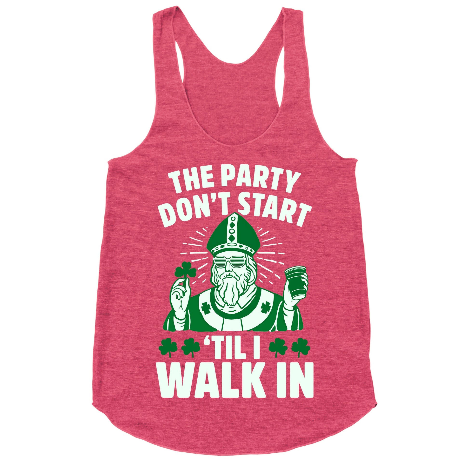 The Party Don't Start Till I Walk In (St. Patrick) Racerback Tank