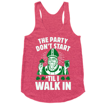 The Party Don't Start Till I Walk In (St. Patrick) Racerback Tank