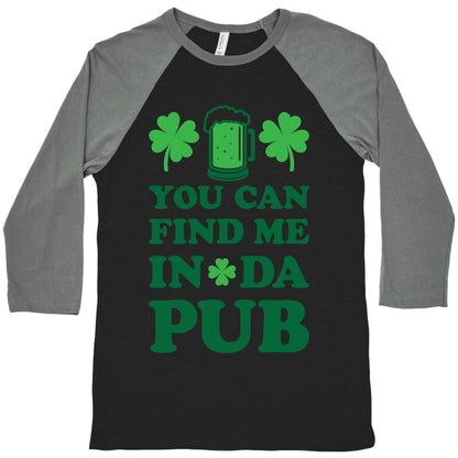 You Can Find Me In Da Pub Parody Baseball Tee