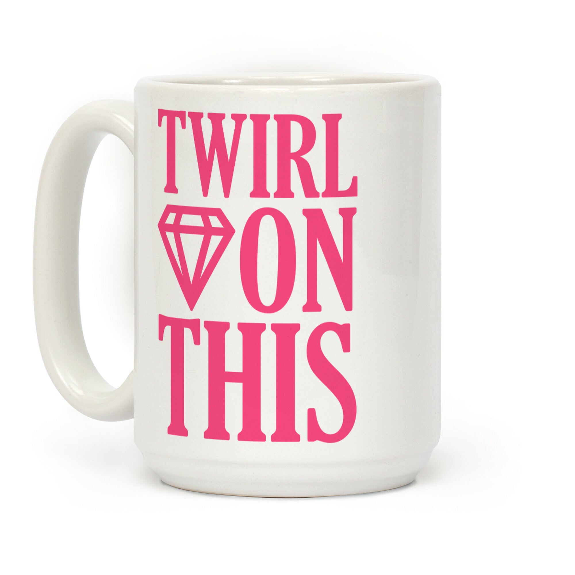 Twirl On This Coffee Mug