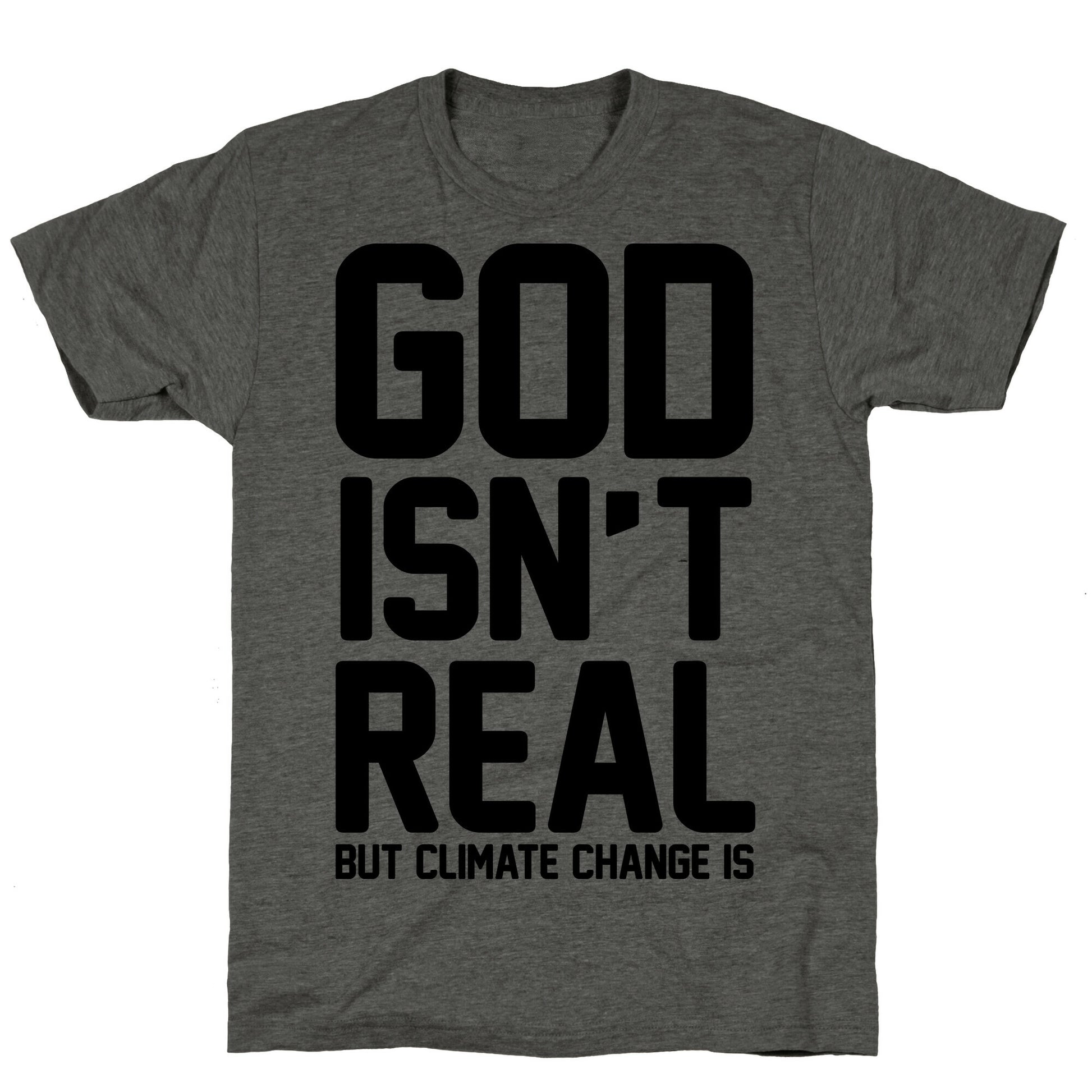 God Isn't Real But Climate Change Is Unisex Triblend Tee