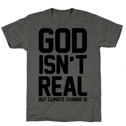 God Isn't Real But Climate Change Is Unisex Triblend Tee
