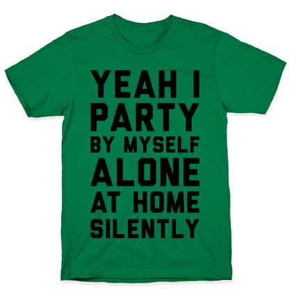 Yeah I Party By Myself Alone At Home Silently T-Shirt