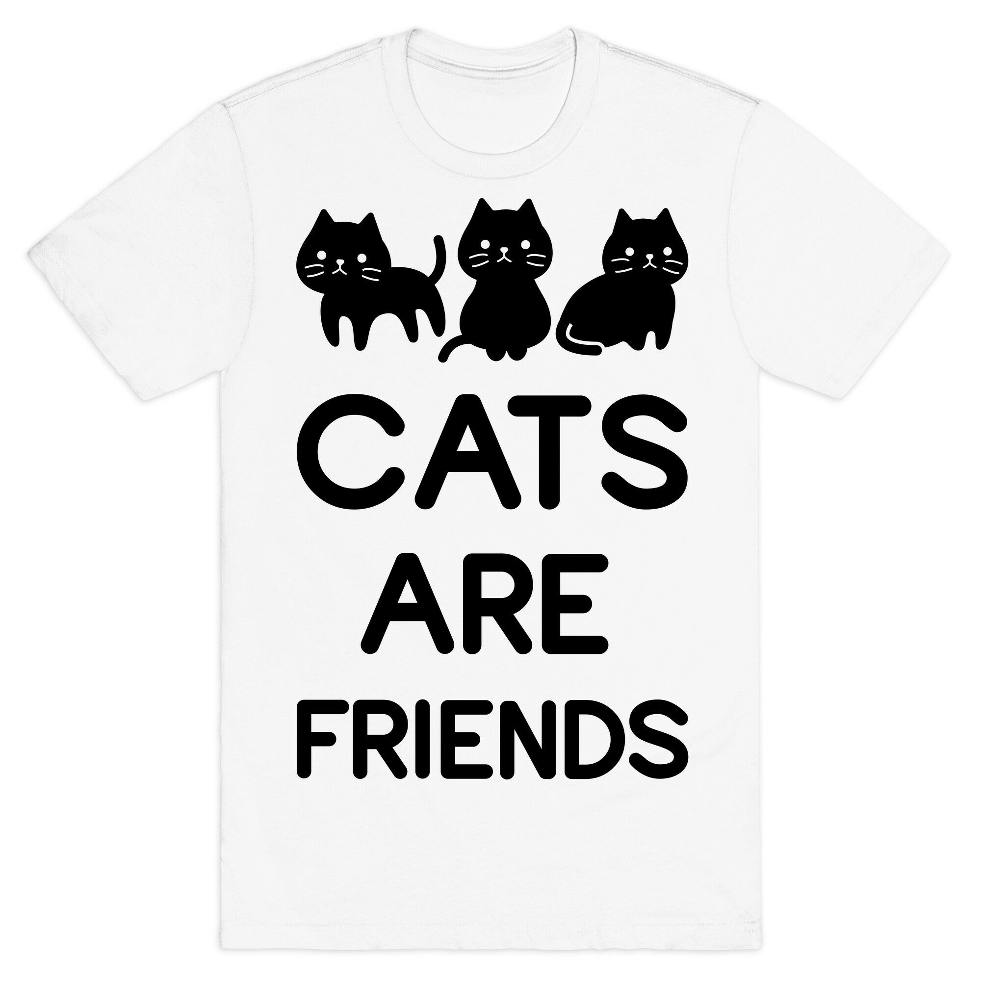 Cats are Friends T-Shirt