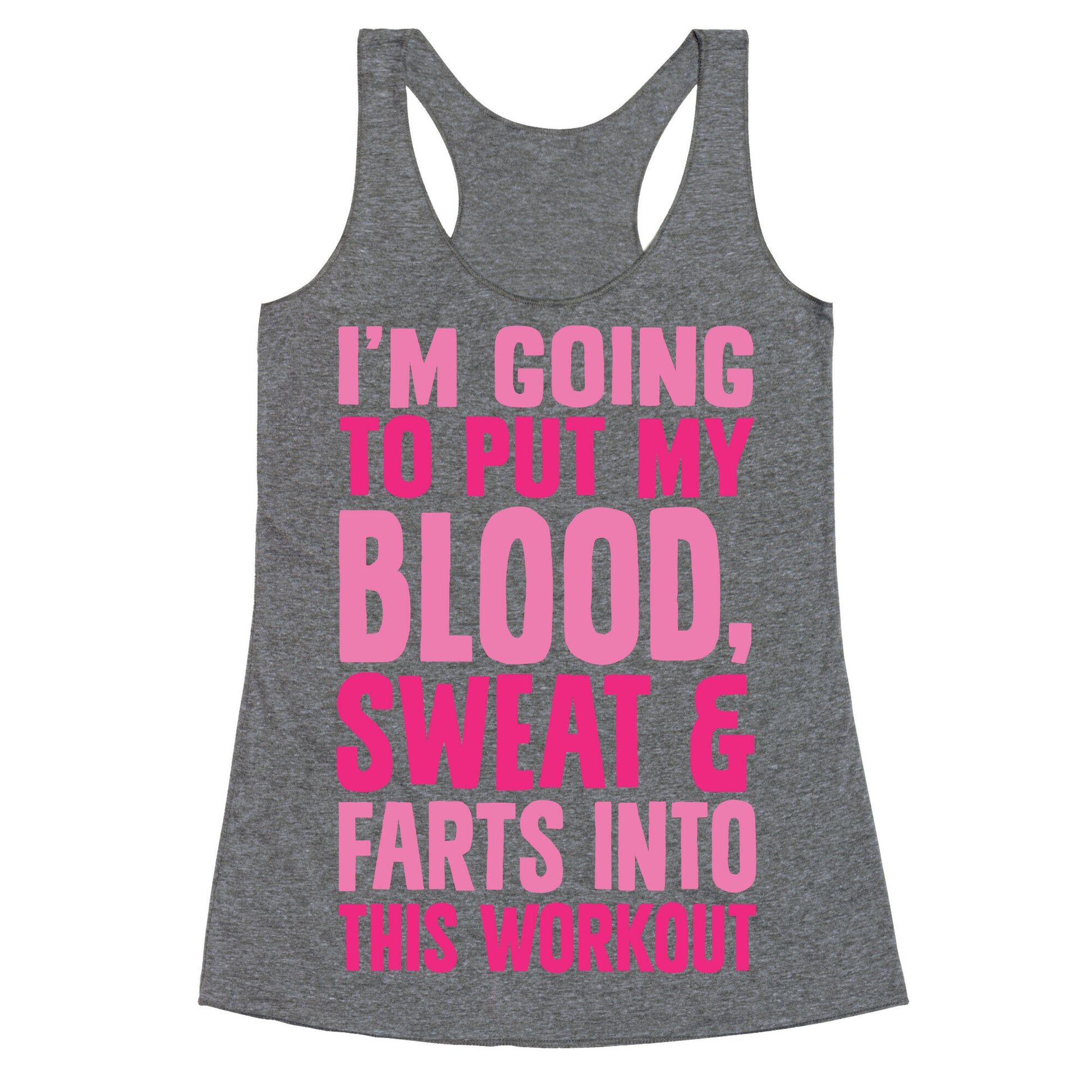 Putting My Blood Sweat and Farts Into This Workout Racerback Tank