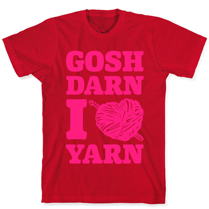 Gosh Darn I Love Yarn T-Shirt