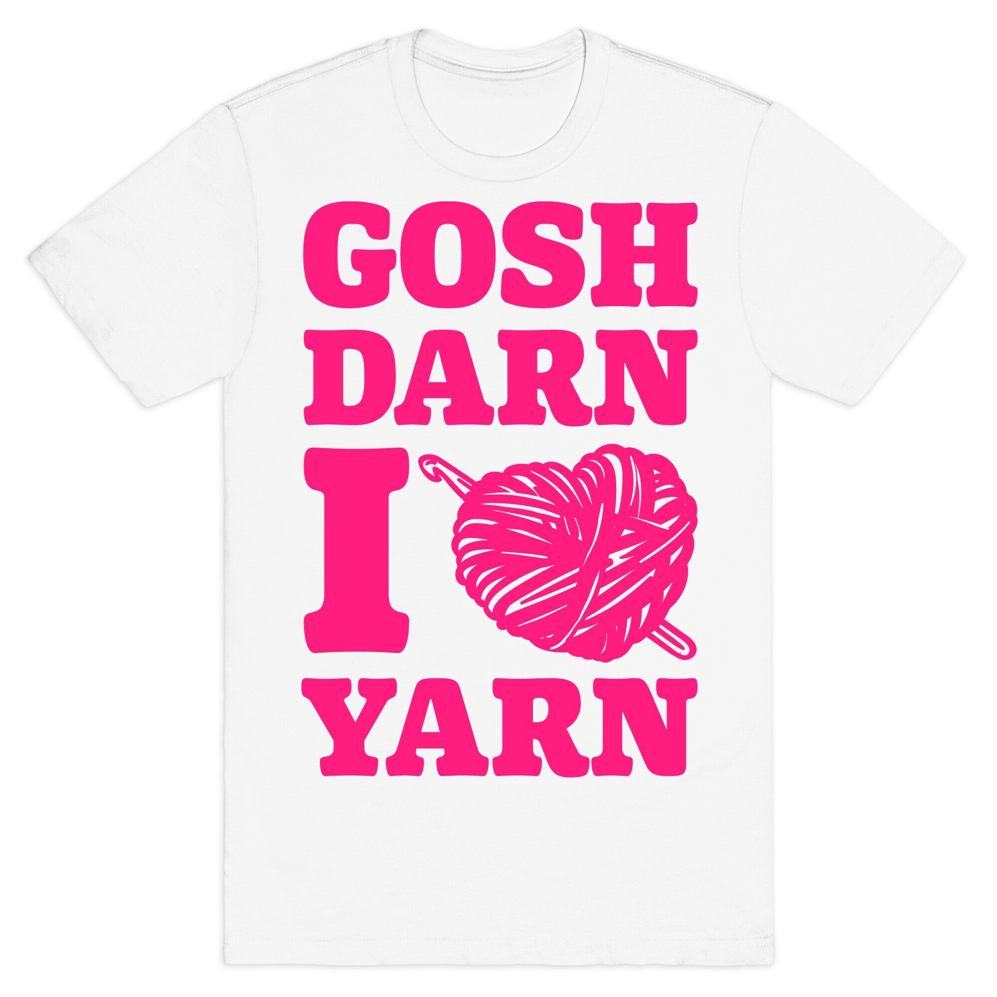 Gosh Darn I Love Yarn T-Shirt