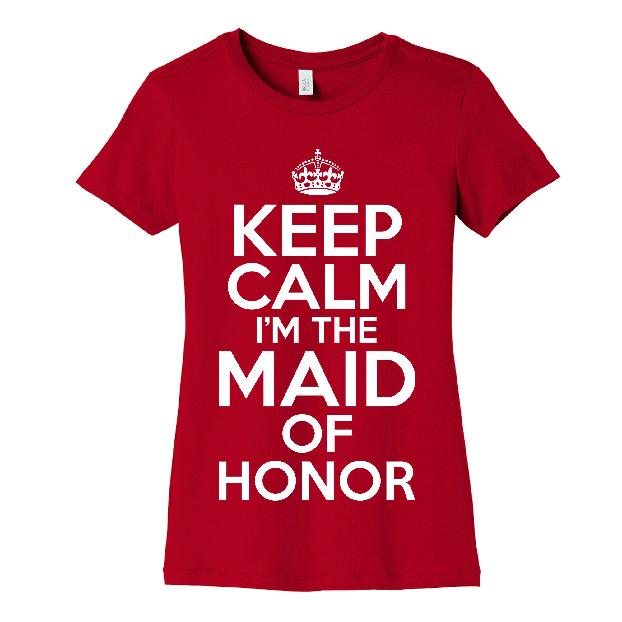 Keep Calm I'm The Maid Of Honor Women's Cotton Tee