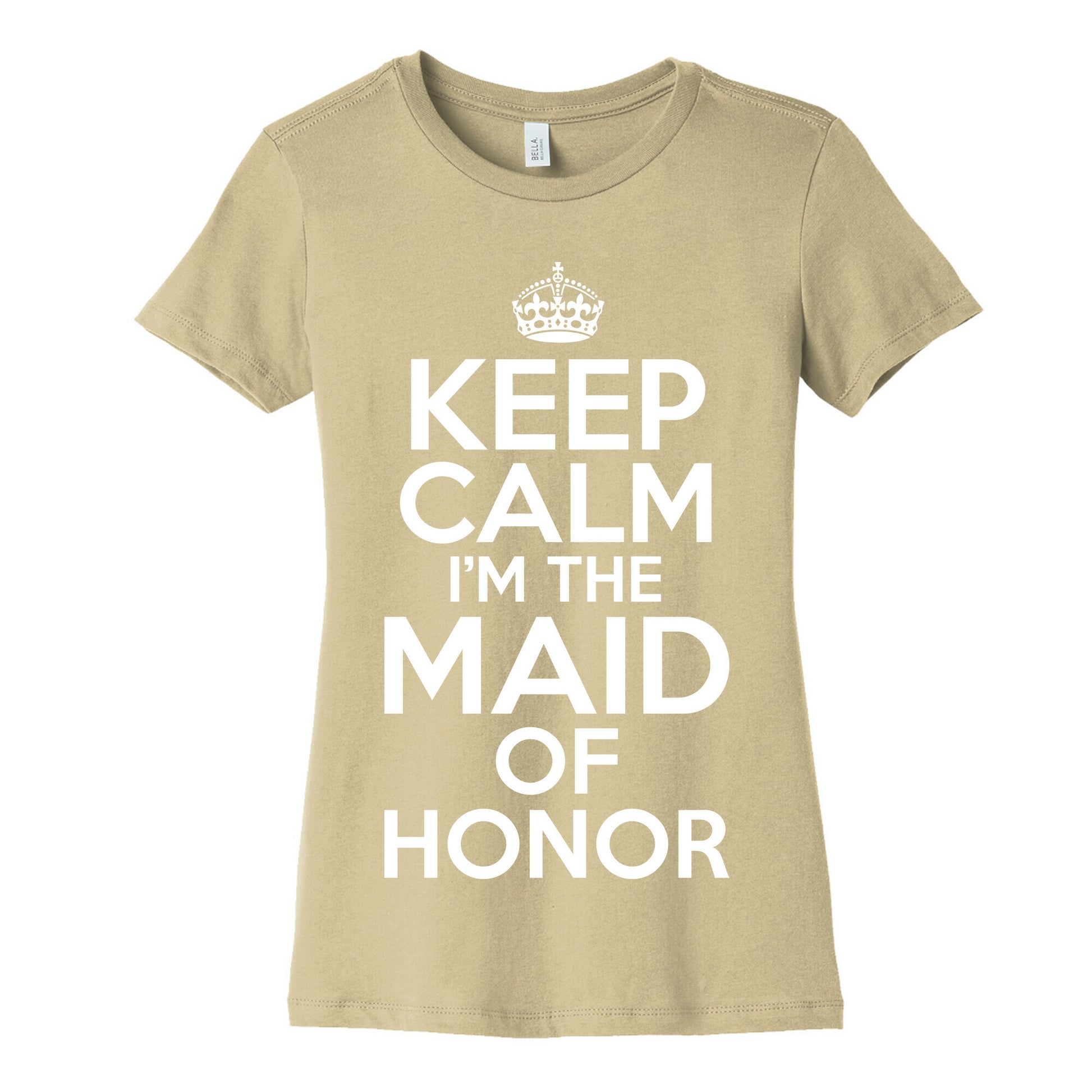 Keep Calm I'm The Maid Of Honor Women's Cotton Tee