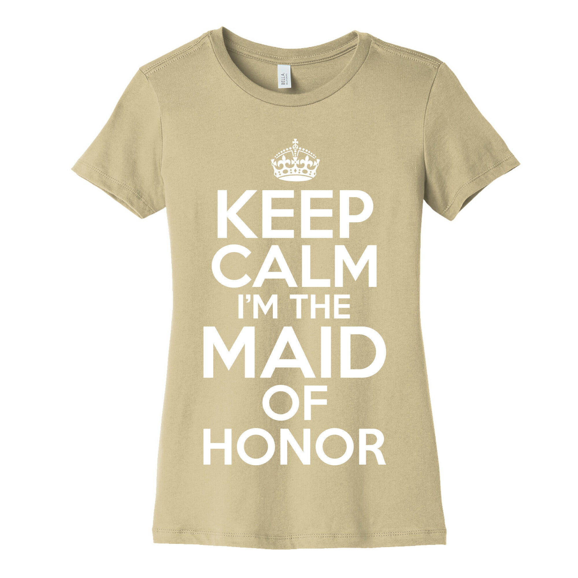 Keep Calm I'm The Maid Of Honor Women's Cotton Tee
