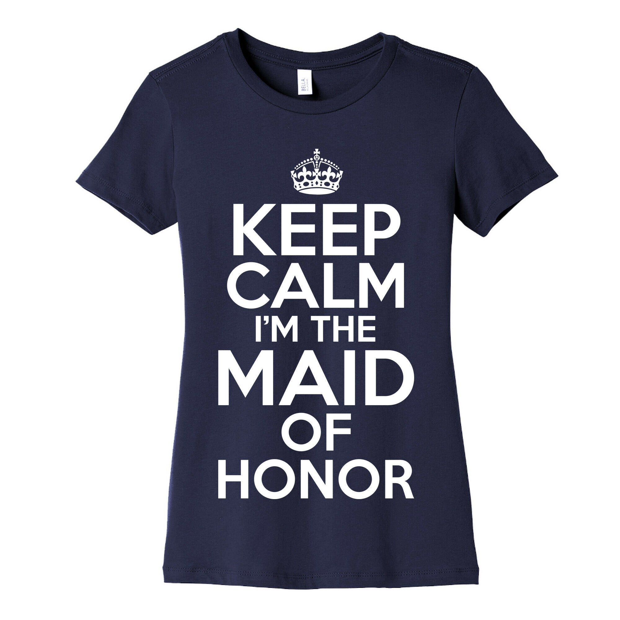 Keep Calm I'm The Maid Of Honor Women's Cotton Tee