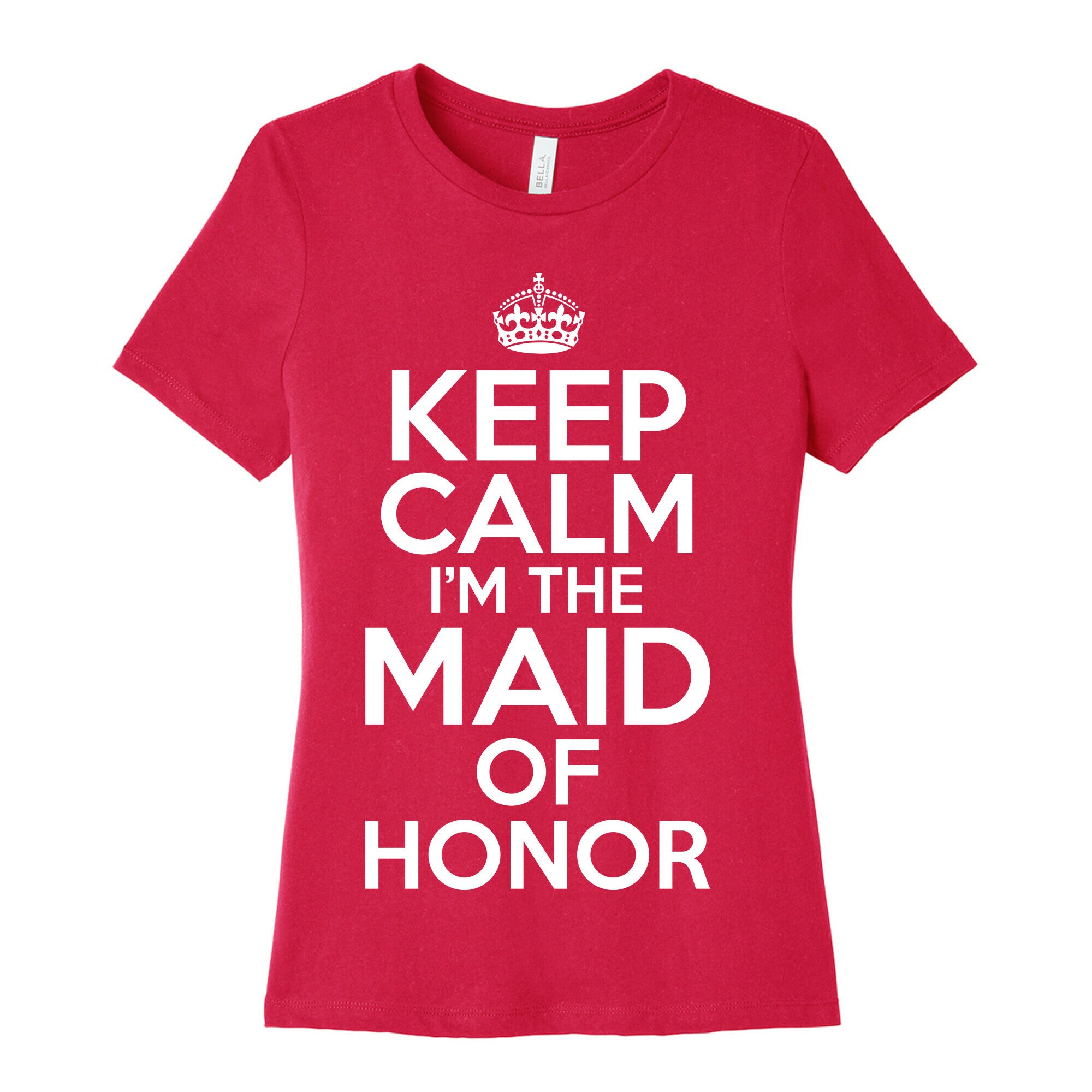 Keep Calm I'm The Maid Of Honor Women's Cotton Tee
