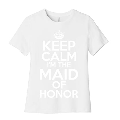 Keep Calm I'm The Maid Of Honor Women's Cotton Tee